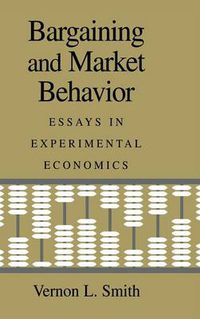 Cover image for Bargaining and Market Behavior: Essays in Experimental Economics