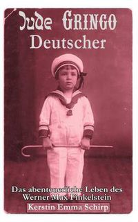 Cover image for Jude, Gringo, Deutscher: Das abenteuerliche Leben des Werner Max Finkelstein