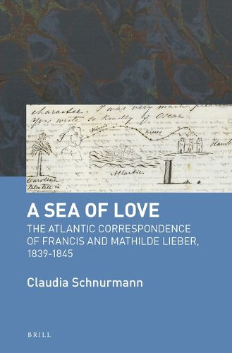 Cover image for A Sea of Love: The Atlantic Correspondence of Francis and Mathilde Lieber, 1839-1845