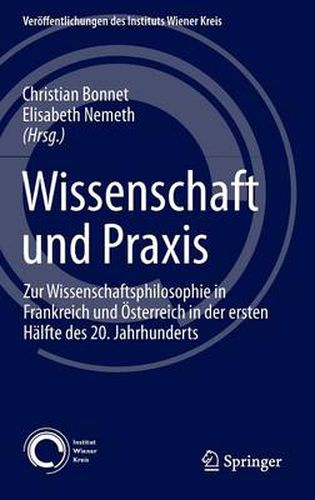 Cover image for Wissenschaft und Praxis: Zur Wissenschaftsphilosophie in Frankreich und OEsterreich in der ersten Halfte des 20. Jahrhunderts