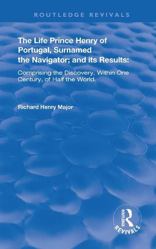 Cover image for The Life of Prince Henry of Portugal: Surnamed the Nabigator and its Results