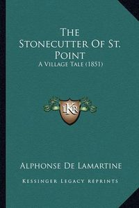 Cover image for The Stonecutter of St. Point: A Village Tale (1851)