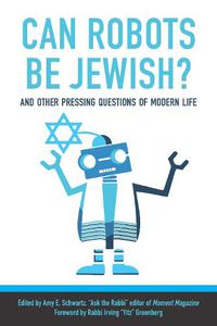 Cover image for Can Robots Be Jewish? And Other Pressing Questions of Modern Life