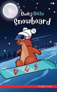 Cover image for Dude's Gotta Snowboard