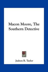 Cover image for Macon Moore, the Southern Detective