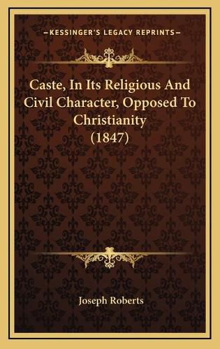 Caste, in Its Religious and Civil Character, Opposed to Christianity (1847)