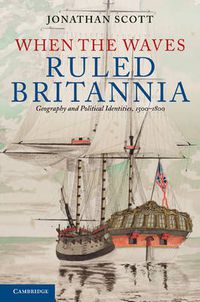 Cover image for When the Waves Ruled Britannia: Geography and Political Identities, 1500-1800