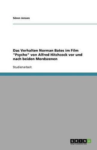 Cover image for Das Verhalten Norman Bates im Film  Psycho  von Alfred Hitchcock vor und nach beiden Mordszenen