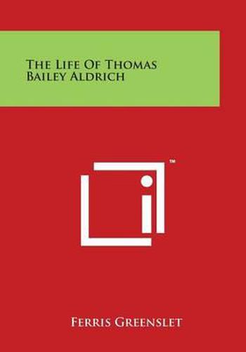 Cover image for The Life of Thomas Bailey Aldrich