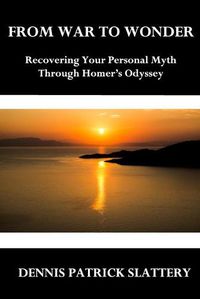 Cover image for From War to Wonder: Recovering Your Personal Myth Through Homer's Odyssey