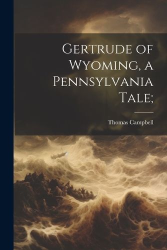 Cover image for Gertrude of Wyoming, a Pennsylvania Tale;