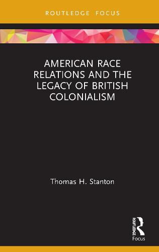 Cover image for American Race Relations and the Legacy of British Colonialism