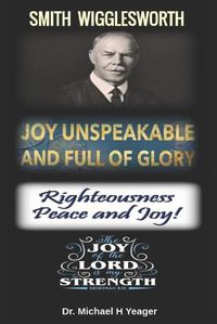 Cover image for Joy Unspeakable and Full of Glory: Righteousness Peace and Joy