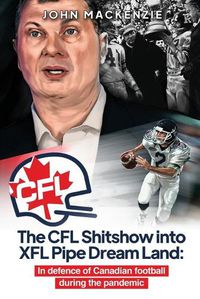 Cover image for The CFL Shitshow into XFL Pipe Dream Land: In defence of Canadian football during the pandemic