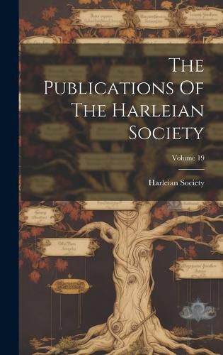 Cover image for The Publications Of The Harleian Society; Volume 19