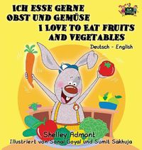 Cover image for Ich esse gerne Obst und Gemuse I Love to Eat Fruits and Vegetables: German English Bilingual Edition