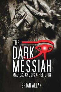 Cover image for The Dark Messiah: Magick, Gnosis and Religion