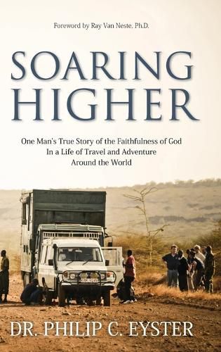 Soaring Higher: One Man's True Story of the Faithfulness of God in a Life of Travel and Adventure around the World