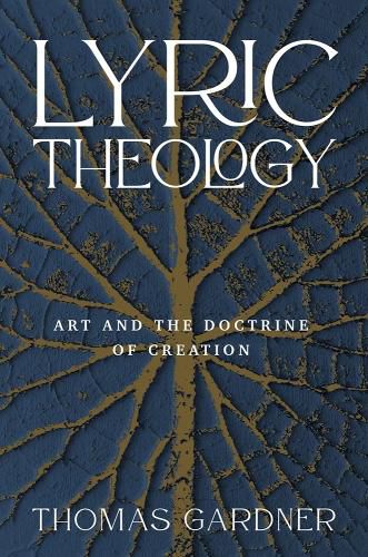 Cover image for Lyric Theology: Art and the Doctrine of Creation