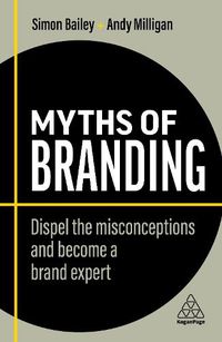 Cover image for Myths of Branding: Dispel the Misconceptions and Become a Brand Expert