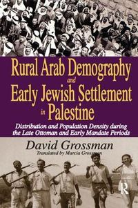Cover image for Rural Arab Demography and Early Jewish Settlement in Palestine: Distribution and Population Density During the Late Ottoman and Early Mandate Periods