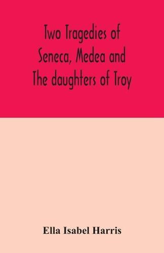 Two tragedies of Seneca, Medea and The daughters of Troy