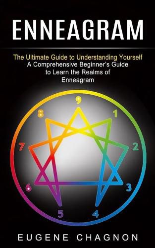 Cover image for Enneagram: The Ultimate Guide to Understanding Yourself (A Comprehensive Beginner's Guide to Learn the Realms of Enneagram)