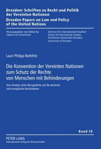 Cover image for Die Konvention Der Vereinten Nationen Zum Schutz Der Rechte Von Menschen Mit Behinderungen: Eine Analyse Unter Bezugnahme Auf Die Deutsche Und Europaeische Rechtsebene