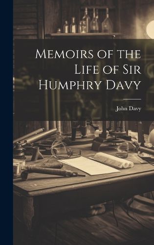 Cover image for Memoirs of the Life of Sir Humphry Davy