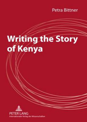 Cover image for Writing the Story of Kenya: Construction of Identity in the Novels of Marjorie Oludhe Macgoye