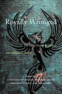 Cover image for Royally Wronged: The Royal Society of Canada and Indigenous Peoples