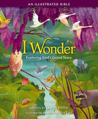 Cover image for I Wonder: Exploring God's Grand Story: an Illustrated Bible