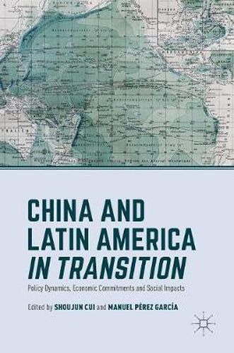 Cover image for China and Latin America in Transition: Policy Dynamics, Economic Commitments, and Social Impacts