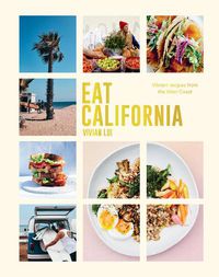 Cover image for Eat California: Vibrant recipes from the West Coast