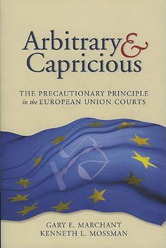 Cover image for Arbitrary and Capricious: The Precautionary Principle in the European Union Courts