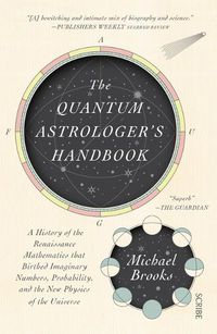 Cover image for The Quantum Astrologer's Handbook: A History of the Renaissance Mathematics That Birthed Imaginary Numbers, Probability, and the New Physics of the Universe