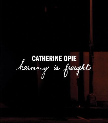 Cover image for Catherine Opie: Harmony Is Fraught