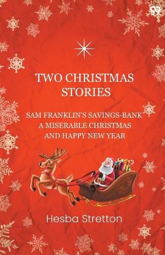 Cover image for Two Christmas StoriesSam Franklin's Savings-Bank A Miserable Christmas And Happy New Year (Edition1)