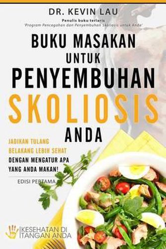 Cover image for Buku Masakan Untuk Penyembuhan Skoliosis Anda: Jadikan Tulang Belakang Lebih Sehat Dengan Mengatur APA Yang Anda Makan!