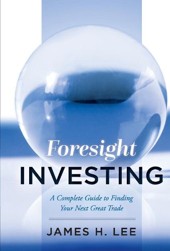 Cover image for Foresight Investing: A Complete Guide to Finding Your Next Great Trade