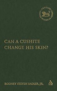 Cover image for Can a Cushite Change His Skin?: An Examination of Race, Ethnicity, and Othering in the Hebrew Bible