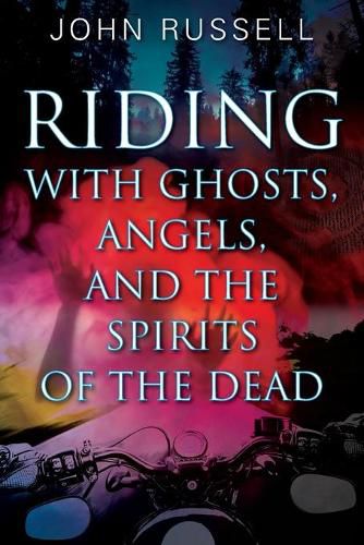 Cover image for Riding with Ghosts, Angels, and the Spirits of the Dead