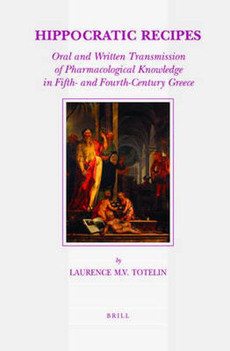 Cover image for Hippocratic Recipes: Oral and Written Transmission of Pharmacological Knowledge in Fifth- and Fourth-Century Greece