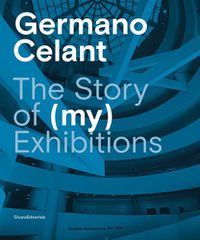 Cover image for Germano Celant: The Story of (my) Exhibitions