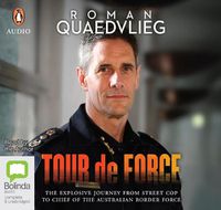 Cover image for Tour De Force: The explosive journey from street cop to chief of Australian Border Force