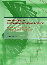 Cover image for The Future of Post-Human Formal Science: A Preface to a New Theory of Abstraction and Application