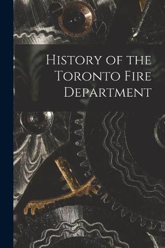 Cover image for History of the Toronto Fire Department