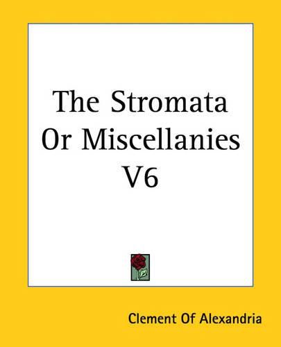 Cover image for The Stromata Or Miscellanies V6