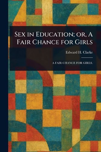 Cover image for Sex in Education; or, A Fair Chance for Girls
