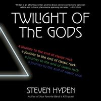 Cover image for Twilight of the Gods Lib/E: A Journey to the End of Classic Rock